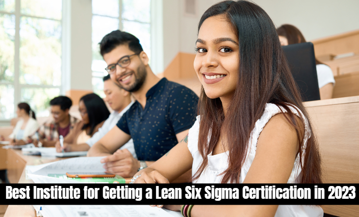 Best Institute for Getting a Lean Six Sigma Certification in 2023