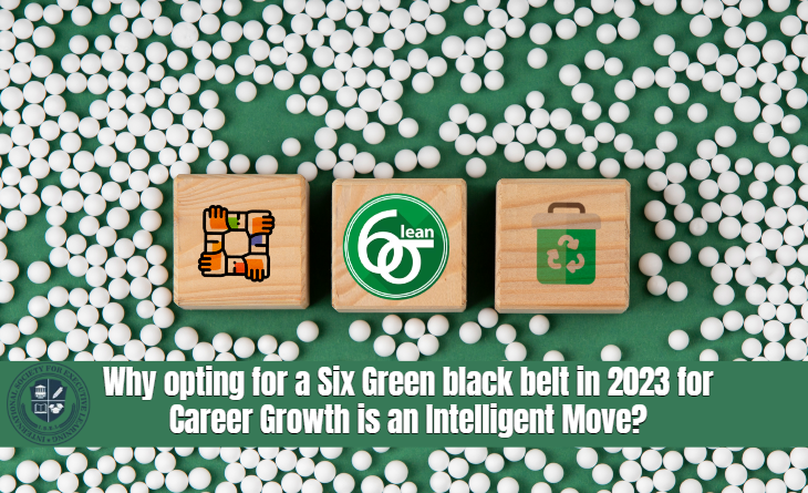 Why opting for a Six Green black belt in 2023 for career growth is an intelligent move?