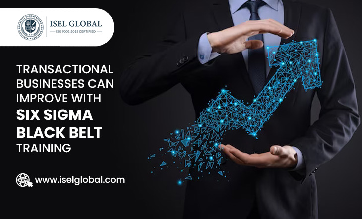 Transactional Businesses Can Improve with Six Sigma Black Belt Training